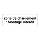 Zone de chargement : Montage interdit