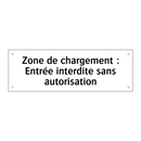 Zone de chargement : Entrée interdite sans autorisation
