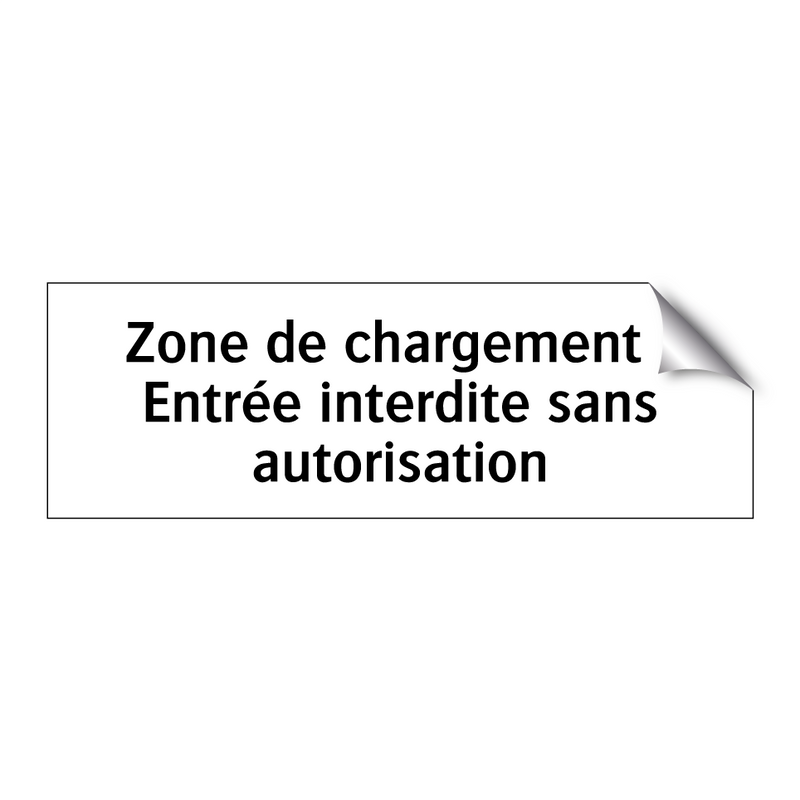 Zone de chargement : Entrée interdite sans autorisation
