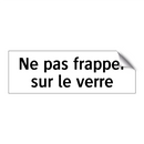 Ne pas frapper sur le verre