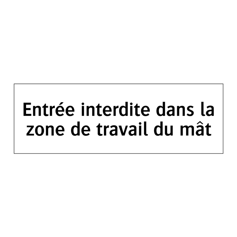 Entrée interdite dans la zone de travail du mât