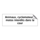 Animaux, cyclomoteurs, motos interdits dans la cour