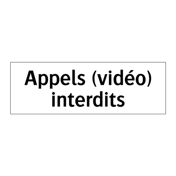 Appels (vidéo) interdits