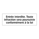 Entrée interdite. Toute infraction sera poursuivie conformément à la loi