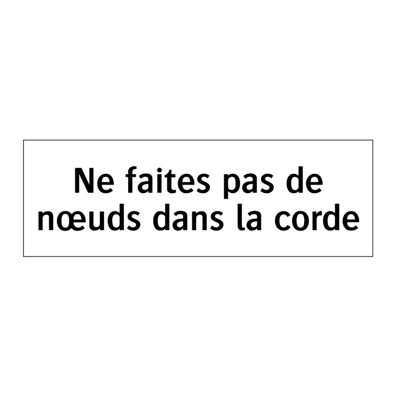 Ne faites pas de nœuds dans la corde