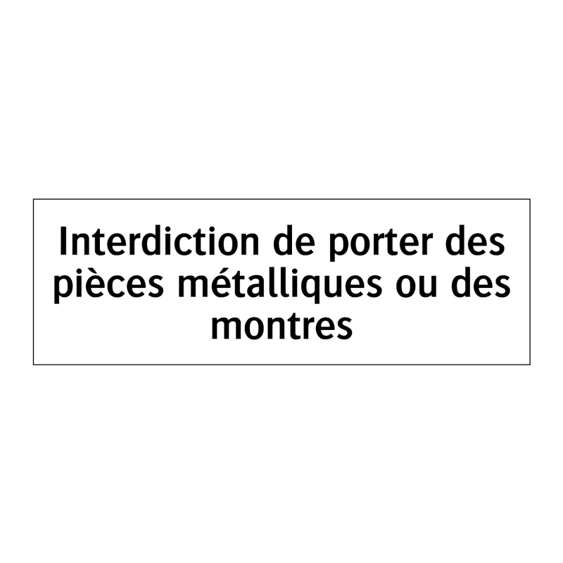 Interdiction de porter des pièces métalliques ou des montres