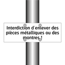 Interdiction d'enlever des pièces métalliques ou des montres !