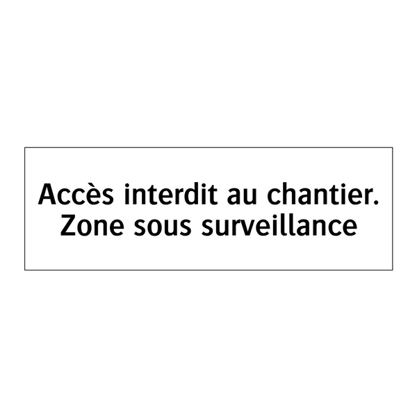 Accès interdit au chantier. Zone sous surveillance