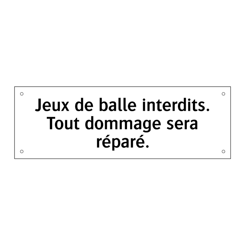 Jeux de balle interdits. Tout dommage sera réparé.