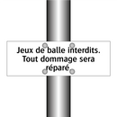 Jeux de balle interdits. Tout dommage sera réparé.