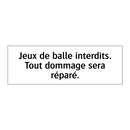 Jeux de balle interdits. Tout dommage sera réparé.
