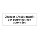 Chantier : Accès interdit aux personnes non autorisées