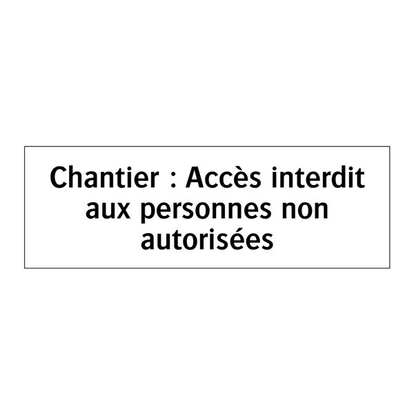 Chantier : Accès interdit aux personnes non autorisées