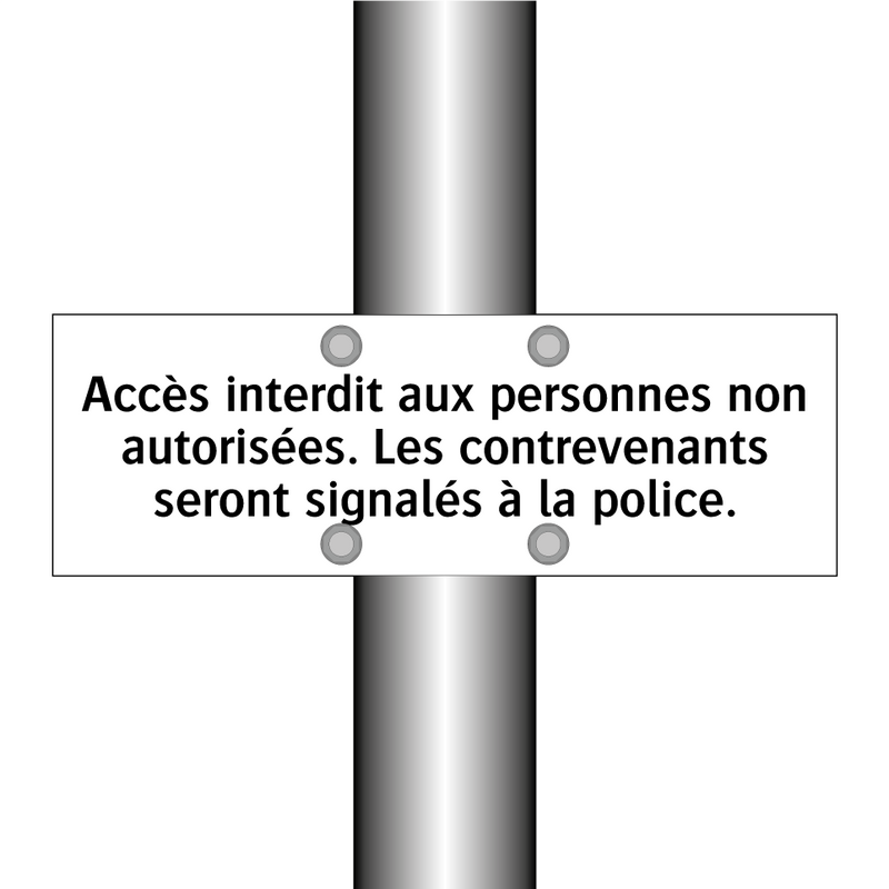 Accès interdit aux personnes non autorisées. Les contrevenants seront signalés à la police.