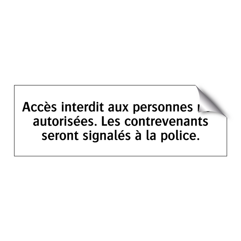 Accès interdit aux personnes non autorisées. Les contrevenants seront signalés à la police.