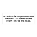 Accès interdit aux personnes non autorisées. Les contrevenants seront signalés à la police.