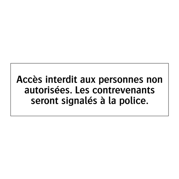 Accès interdit aux personnes non autorisées. Les contrevenants seront signalés à la police.