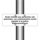 Accès interdit aux personnes non autorisées. Les contrevenants seront signalés à la police. Vidéosurveillance.