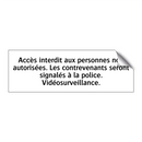 Accès interdit aux personnes non autorisées. Les contrevenants seront signalés à la police. Vidéosurveillance.