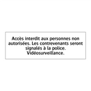 Accès interdit aux personnes non autorisées. Les contrevenants seront signalés à la police. Vidéosurveillance.