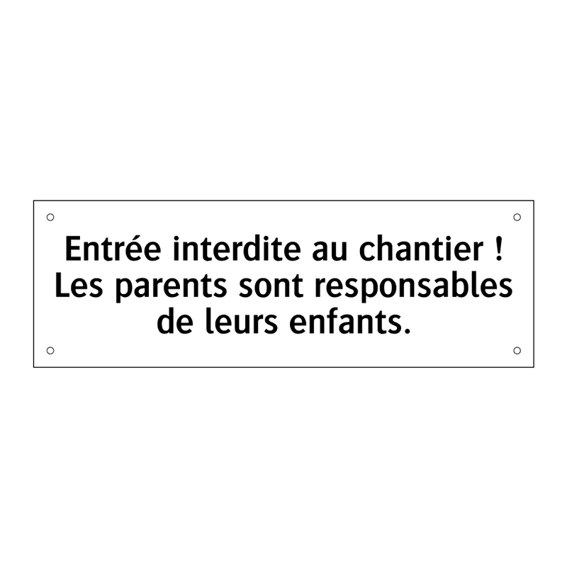 Entrée interdite au chantier ! Les parents sont responsables de leurs enfants.