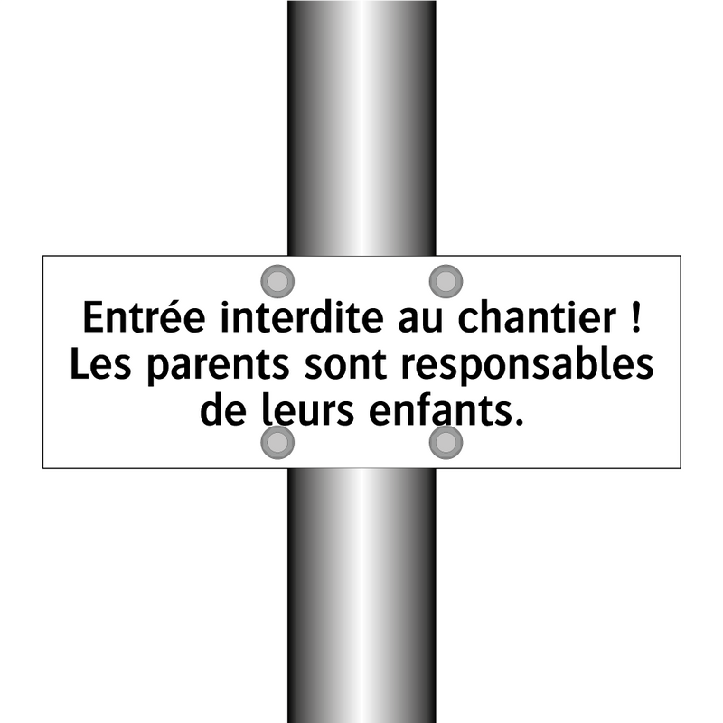 Entrée interdite au chantier ! Les parents sont responsables de leurs enfants.