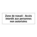 Zone de travail : Accès interdit aux personnes non autorisées