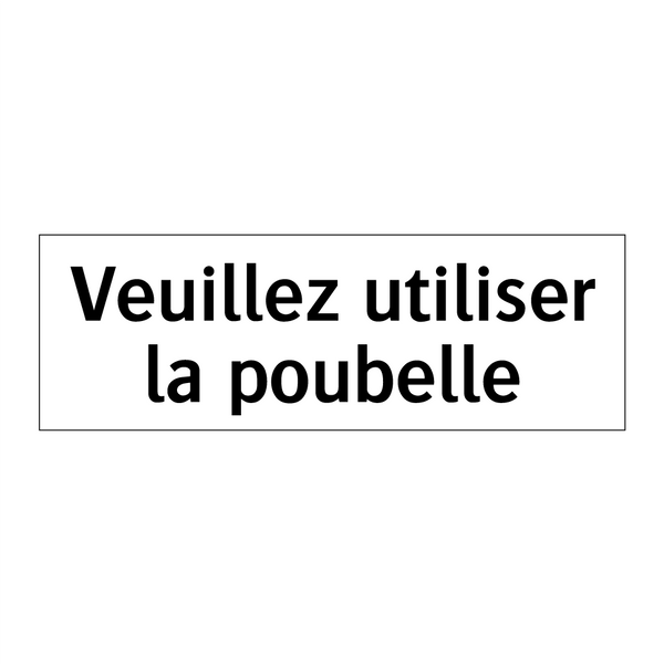 Veuillez utiliser la poubelle