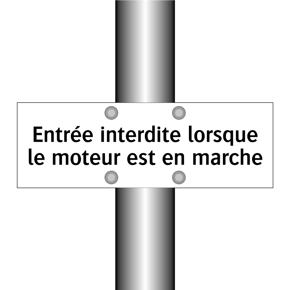 Entrée interdite lorsque le moteur est en marche