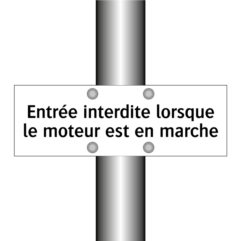 Entrée interdite lorsque le moteur est en marche