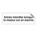 Entrée interdite lorsque le moteur est en marche