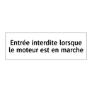 Entrée interdite lorsque le moteur est en marche