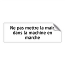 Ne pas mettre la main dans la machine en marche