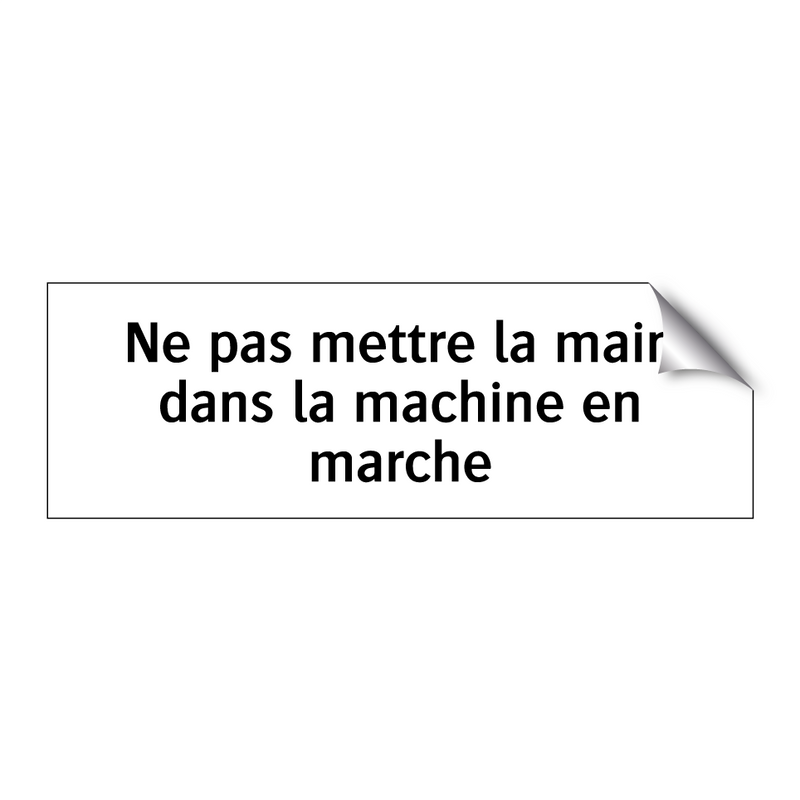 Ne pas mettre la main dans la machine en marche