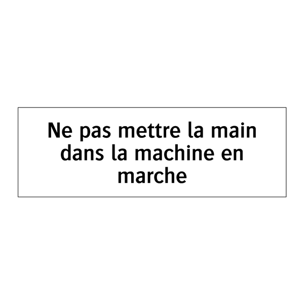 Ne pas mettre la main dans la machine en marche