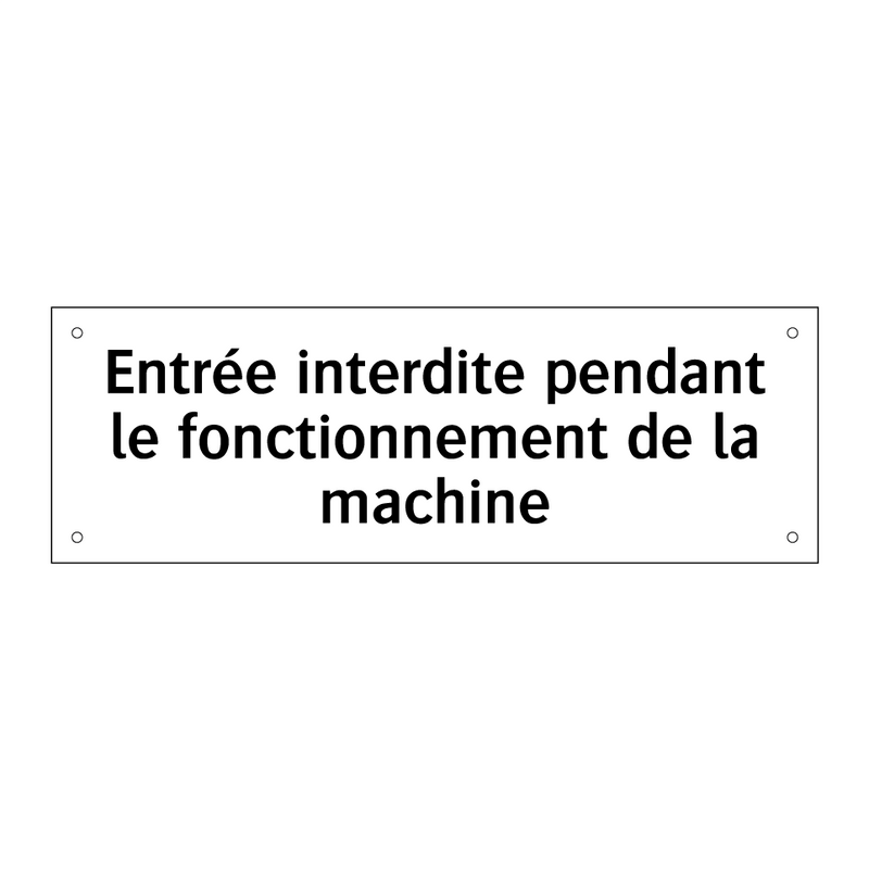 Entrée interdite pendant le fonctionnement de la machine