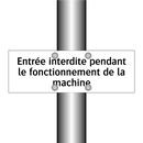 Entrée interdite pendant le fonctionnement de la machine