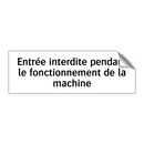 Entrée interdite pendant le fonctionnement de la machine