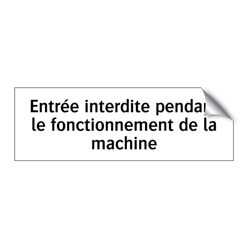 Entrée interdite pendant le fonctionnement de la machine