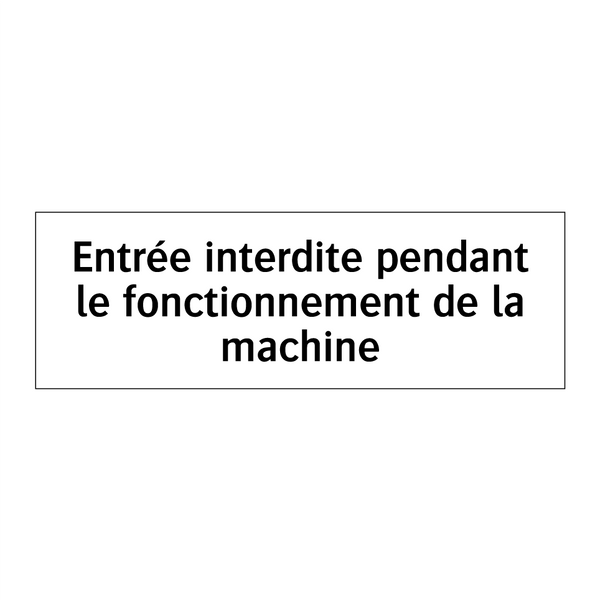 Entrée interdite pendant le fonctionnement de la machine