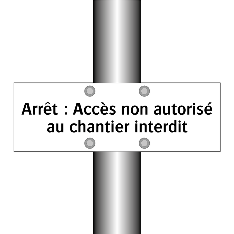 Arrêt : Accès non autorisé au chantier interdit