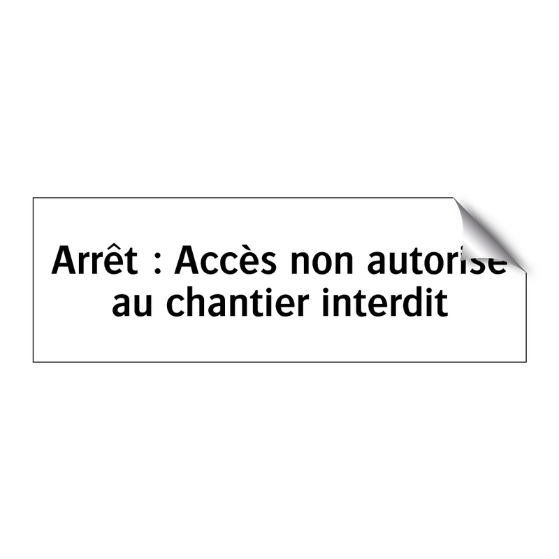 Arrêt : Accès non autorisé au chantier interdit