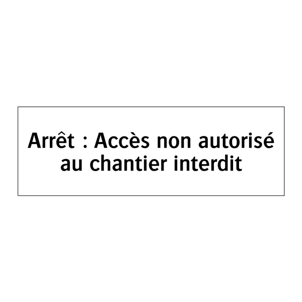 Arrêt : Accès non autorisé au chantier interdit