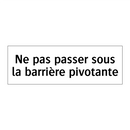 Ne pas passer sous la barrière pivotante