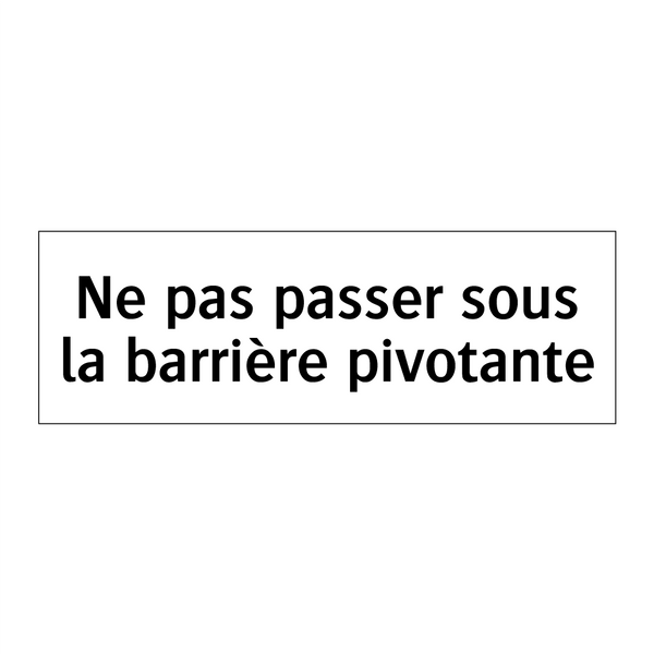Ne pas passer sous la barrière pivotante