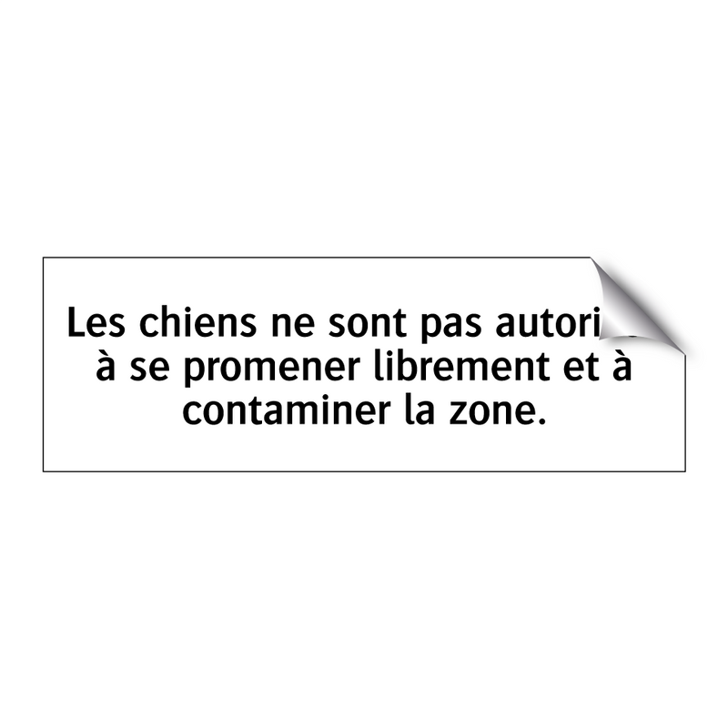 Les chiens ne sont pas autorisés à se promener librement et à contaminer la zone.