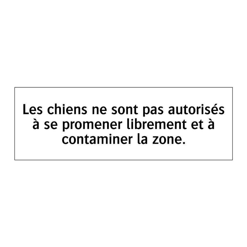 Les chiens ne sont pas autorisés à se promener librement et à contaminer la zone.