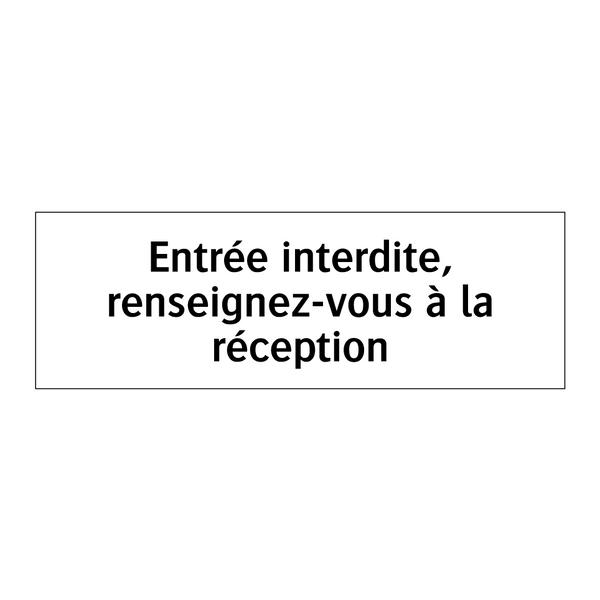 Entrée interdite, renseignez-vous à la réception