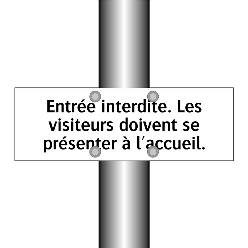 Entrée interdite. Les visiteurs doivent se présenter à l'accueil.