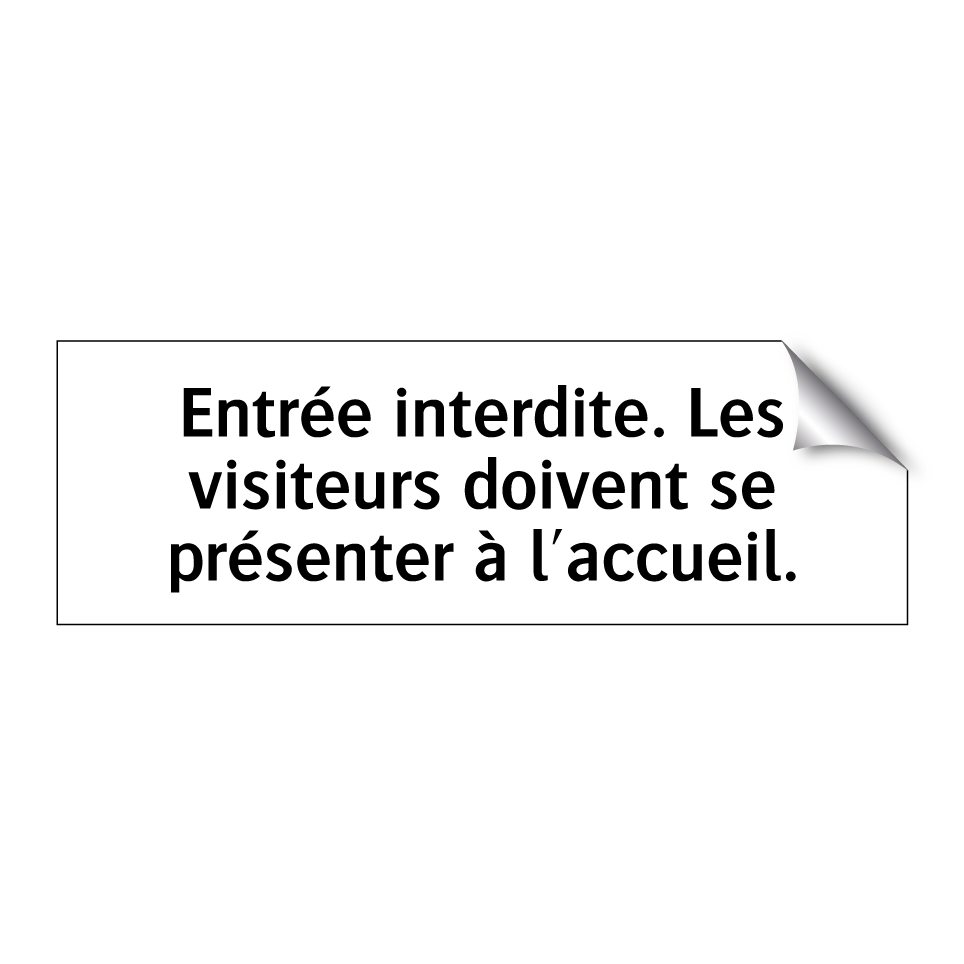 Entrée interdite. Les visiteurs doivent se présenter à l'accueil.